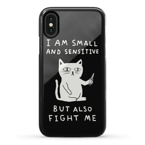I Am Small And Sensitive But Also Fight Me Cat Phone Case